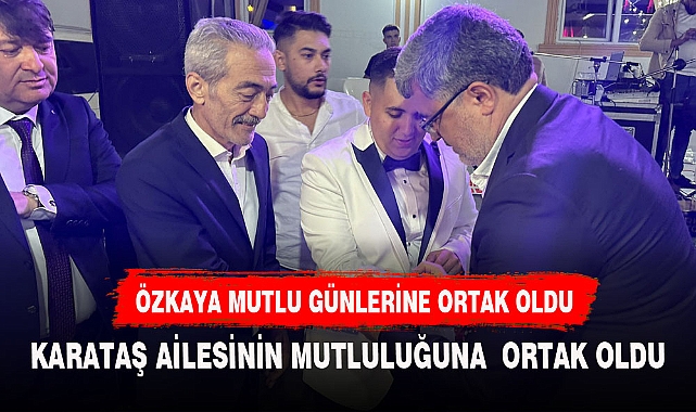 ÖZKAYA  ODA BAŞKANI KARATAŞ'IN MUTLU GÜNÜNE ORTAK OLDU