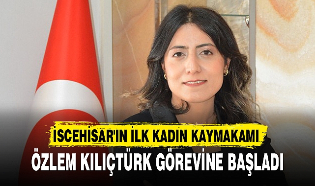 ÖZLEM KILIÇTÜRK GÖREVİNE BAŞLADI