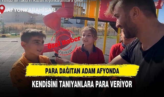 PARA DAĞITAN ADAM AFYON'DA
