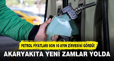PETROL FİYATLARI SON 10 AYIN ZİRVESİNİ GÖRDÜ! AKARYAKITA YENİ ZAMLAR YOLDA