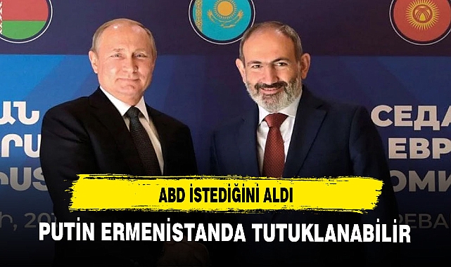 PUTİN ERMENİSTAN'DA TUTUKLANABİLİR
