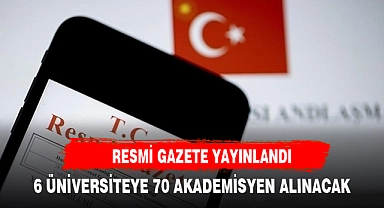 RESMİ GAZETE YAYINLANDI 7O AKADEMİSYEN ALINACAK