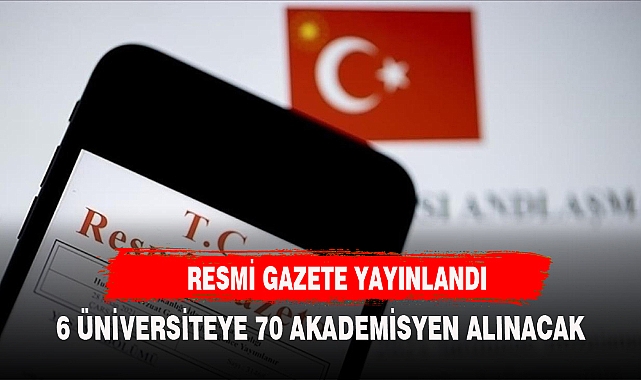 RESMİ GAZETE YAYINLANDI 7O AKADEMİSYEN ALINACAK