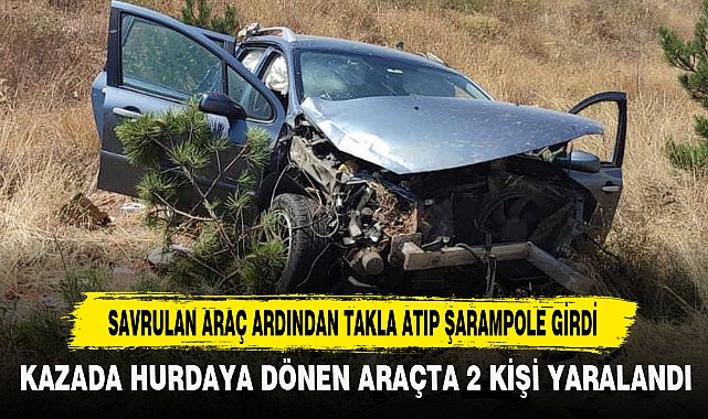 SAVRULAN ARAÇ ARDINDAN TAKLA ATIP ŞARAMPOLE GİRDİ
