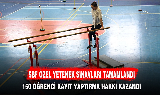 SBF ÖZEL YETENEK SINAVLARI TAMAMLANDI