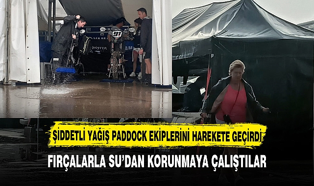ŞİDDETLİ YAĞIŞ PADDOCK EKİPLERİNİ HAREKETE GEÇİRDİ