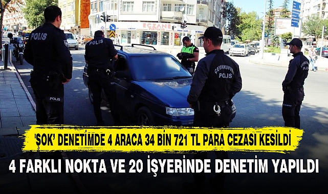 'ŞOK' DENETİMDE 4 ARACA 34 BİN 721 TL PARA CEZASI KESİLDİ