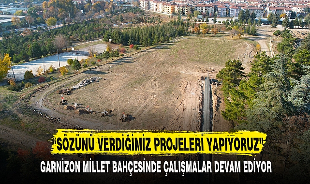 "SÖZÜNÜ VERDİĞİMİZ PROJELERİ YAPIYORUZ"