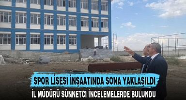 SPOR LİSESİ İNŞAATINDA SONA YAKLAŞILDI