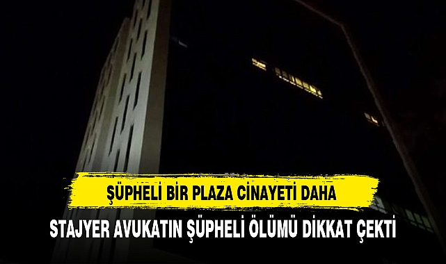 STAJYER AVUKATIN ŞÜPHELİ ÖLÜMÜ