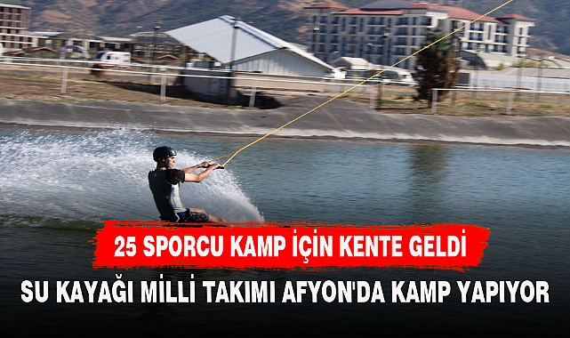 SU KAYAĞI MİLLİ TAKIMI AFYON'DA KAMP YAPIYOR