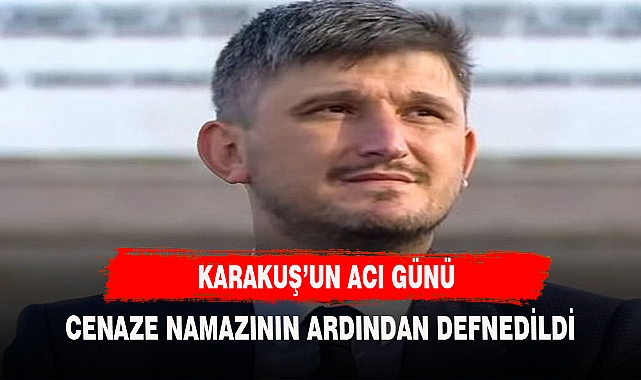 SÜLEYMAN KARAKUŞ'UN ACI GÜNÜ