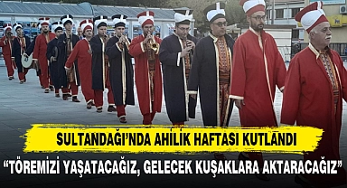 SULTANDAĞI’NDA AHİLİK HAFTASI KUTLANDI