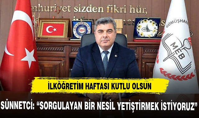 SÜNNETCİ: “SORGULAYAN BİR NESİL YETİŞTİRMEK İSTİYORUZ”