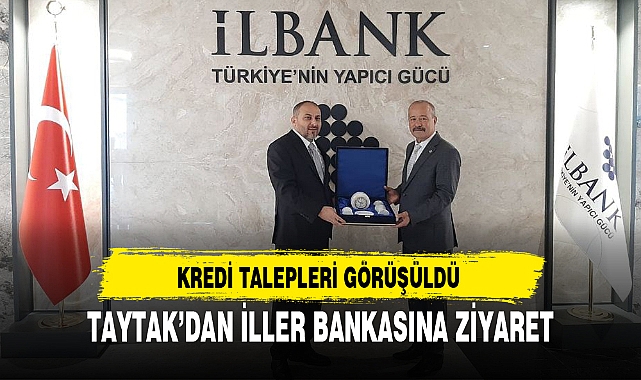 TAYTAK’DAN İLLER BANKASINA ZİYARET