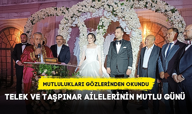 TELEK VE TAŞPINAR AİLELERİNİN MUTLU GÜNÜ