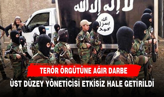 TERÖR ÖRGÜTÜNE AĞIR DARBE ÜST DÜZEY YÖNETİCİSİ ETKİSİZ HALE GETİRİLDİ