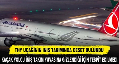 THY UÇAĞININ İNİŞ TAKIMINDA CESET BULUNDU