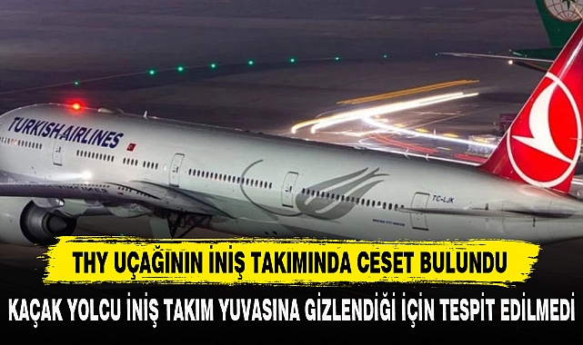 THY UÇAĞININ İNİŞ TAKIMINDA CESET BULUNDU