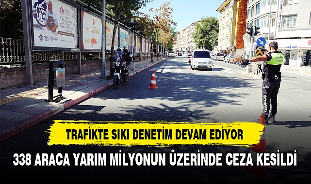 TRAFİKTE SIKI DENETİM DEVAM EDİYOR 