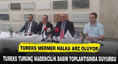 TUREKS TURUNÇ MADENCİLİK BASIN TOPLANTISINDA DUYURDU