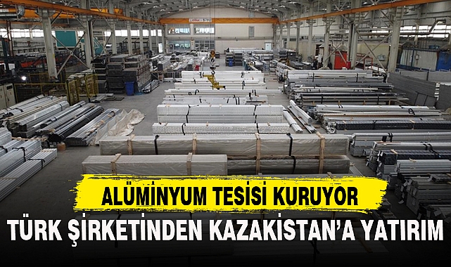 TÜRK ŞİRKETİNDEN KAZAKİSTAN'A YATIRIM