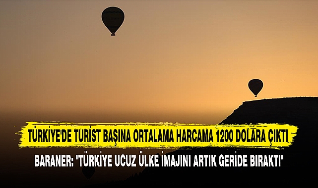 TÜRKİYE'DE TURİST BAŞINA ORTALAMA HARCAMA 1200 DOLARA ÇIKTI