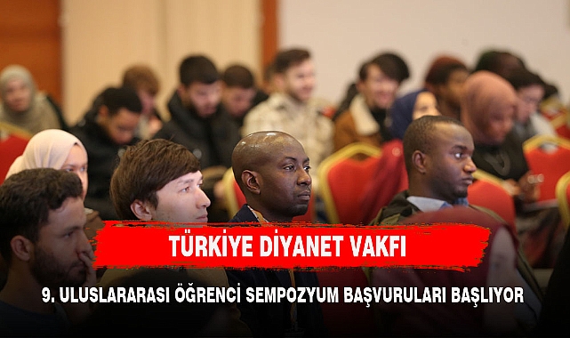TÜRKİYE DİYANET VAKFI 9. ULUSLARARASI ÖĞRENCİ SEMPOZYUMUNA BAŞVURULAR BAŞLADI