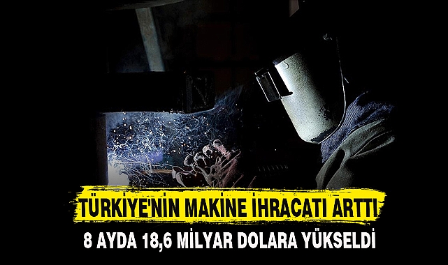 TÜRKİYE'NİN MAKİNE İHRACATI ARTTI