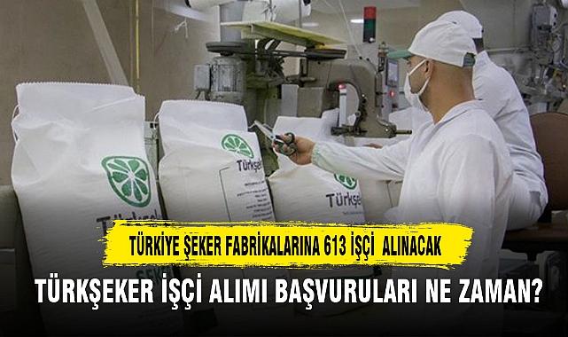 TÜRKİYE ŞEKER FABRİKALARINA 613 İŞÇİ ALINACAK