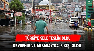 TÜRKİYE SELE TESLİM OLDU 3 KİŞİ HAYATINI KAYBETTİ