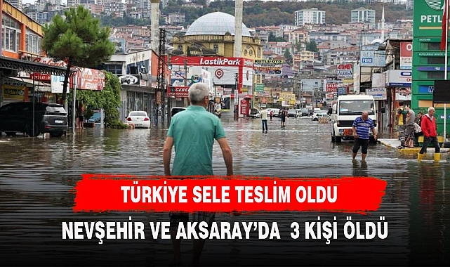 TÜRKİYE SELE TESLİM OLDU 3 KİŞİ HAYATINI KAYBETTİ