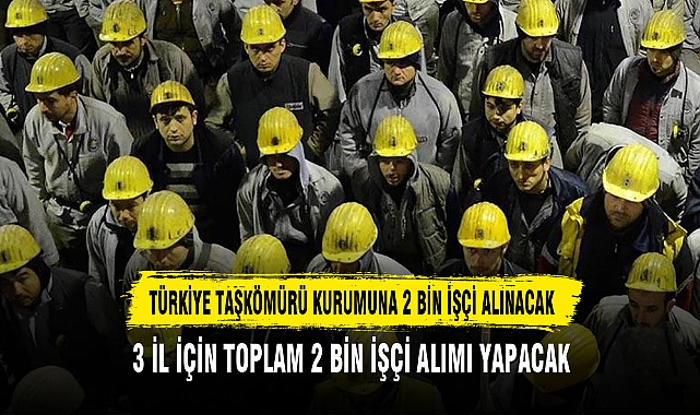 TÜRKİYE TAŞKÖMÜRÜ KURUMUNA 2 BİN İŞÇİ ALINACAK
