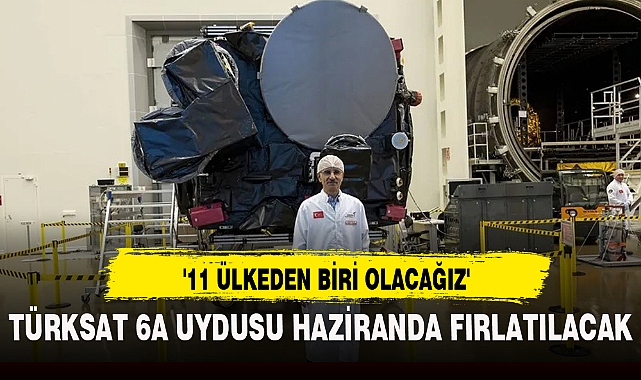 TÜRKSAT 6A UYDUSU HAZİRANDA FIRLATILACAK