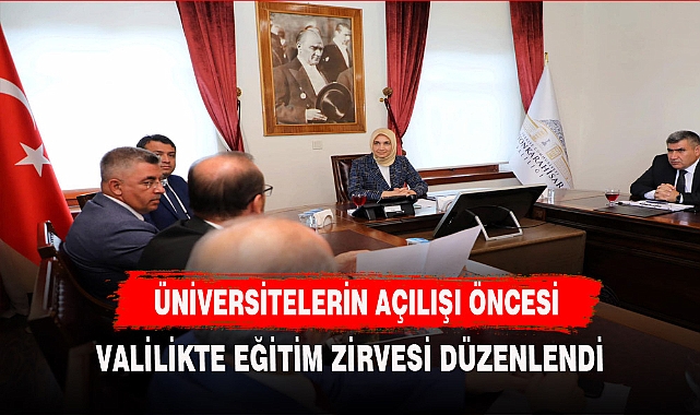 ÜNİVERSİTELERİN AÇILIŞI ÖNCESİ EĞİTİM ZİRVESİ DÜZENLENDİ
