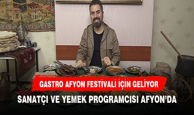 ÜNLÜ SANATÇI VE YEMEK PROGRAMCISI  AFYONKARAHİSAR'DA
