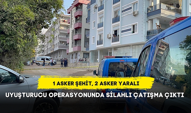 UYUŞTURUCU OPERASYONUNDA ÇATIŞMA ÇIKTI