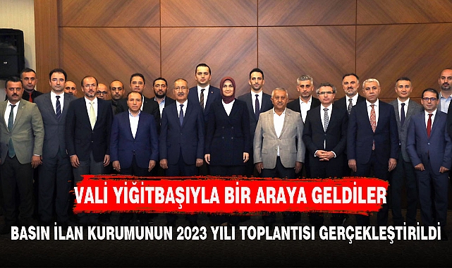 VALİ YİĞİTBAŞI BASIN İLANKURUMU BAŞKANI VE ÜYELERİYLE BİR ARAYA GELDİ
