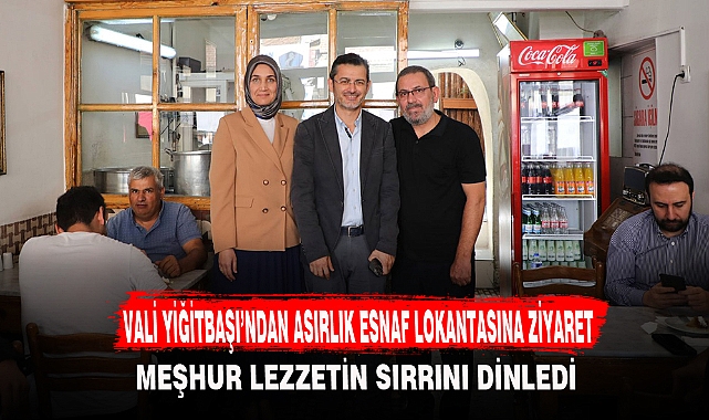 VALİ YİĞİTBAŞI'NDAN ASIRLIK ESNAF LOKANTASINA ZİYARET