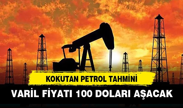 VARİL FİYATI 100 DOLARI AŞACAK