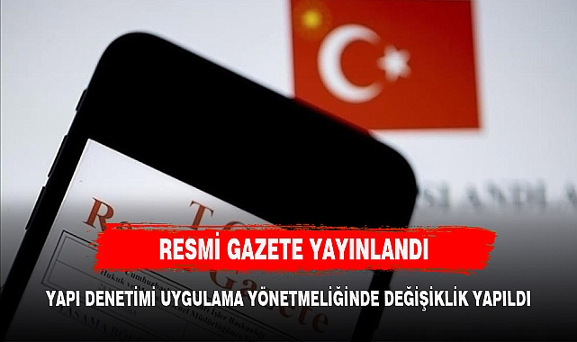 YAPI DENETİMİ UYGULAMA YÖNETMELİĞİNDE DEĞİŞİKLİK RESMİ GAZETEDE