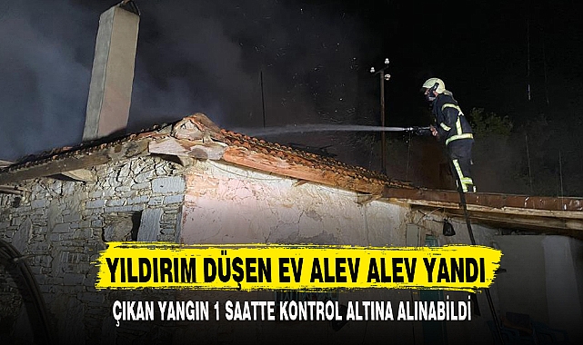 YILDIRIM DÜŞEN EV ALEV ALEV YANDI