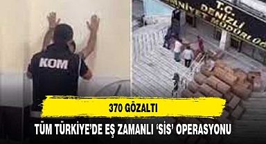 YURT GENELİNDE SİS OPERASYONU 370 GÖZALTI