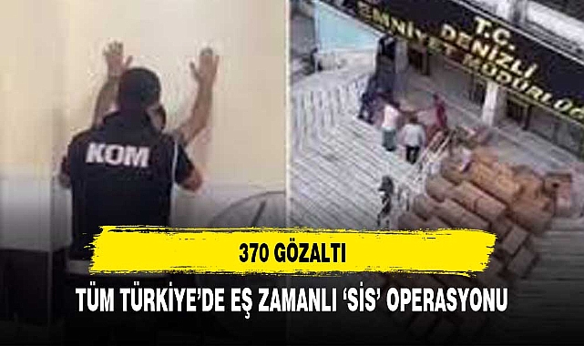 YURT GENELİNDE SİS OPERASYONU 370 GÖZALTI