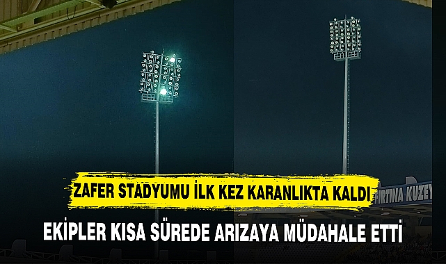 ZAFER STADYUMU İLK KEZ KARANLIKTA KALDI
