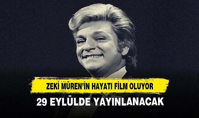ZEKİ MÜREN'İN HAYATI FİLM OLUYOR