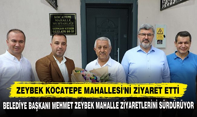 ZEYBEK KOCATEPE MAHALLESİ'Nİ ZİYARET ETTİ
