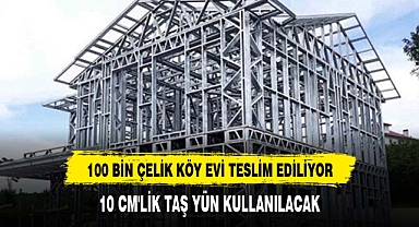 100 bin çelik köy evi: 6 ay içinde teslim edilecek