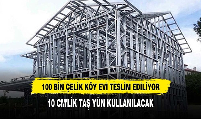 100 bin çelik köy evi: 6 ay içinde teslim edilecek