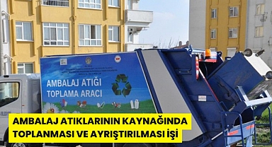 AMBALAJ ATIKLARININ KAYNAĞINDA TOPLANMASI VE AYRIŞTIRILMASI İŞİ